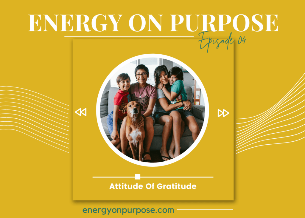 Attitude Of Gratitude | Energy On Purpose