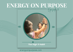 The High 5 Habit | Energy On Purpose