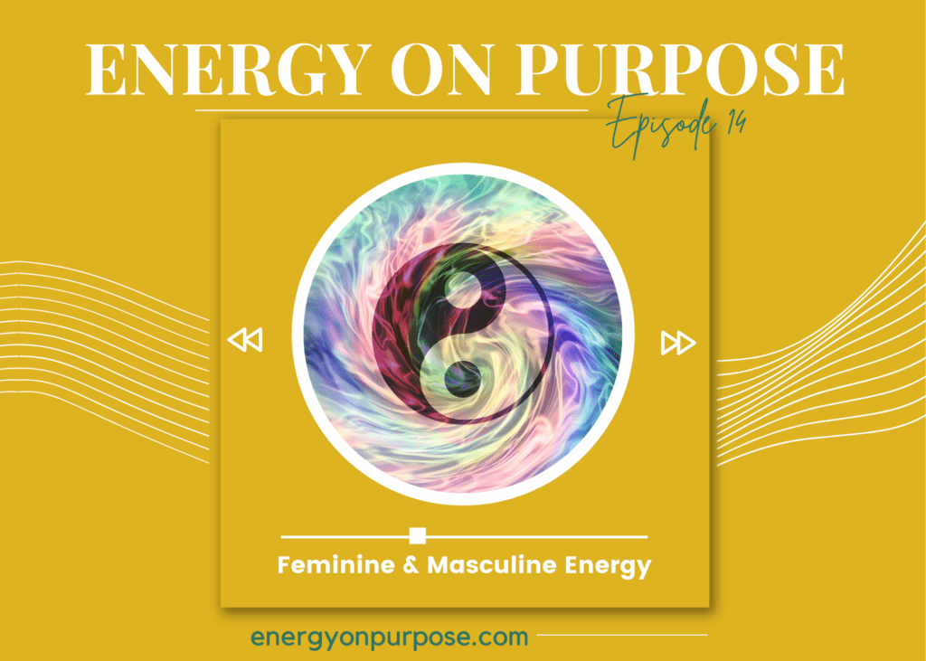 Feminine & Masculine Energy | Energy On Purpose