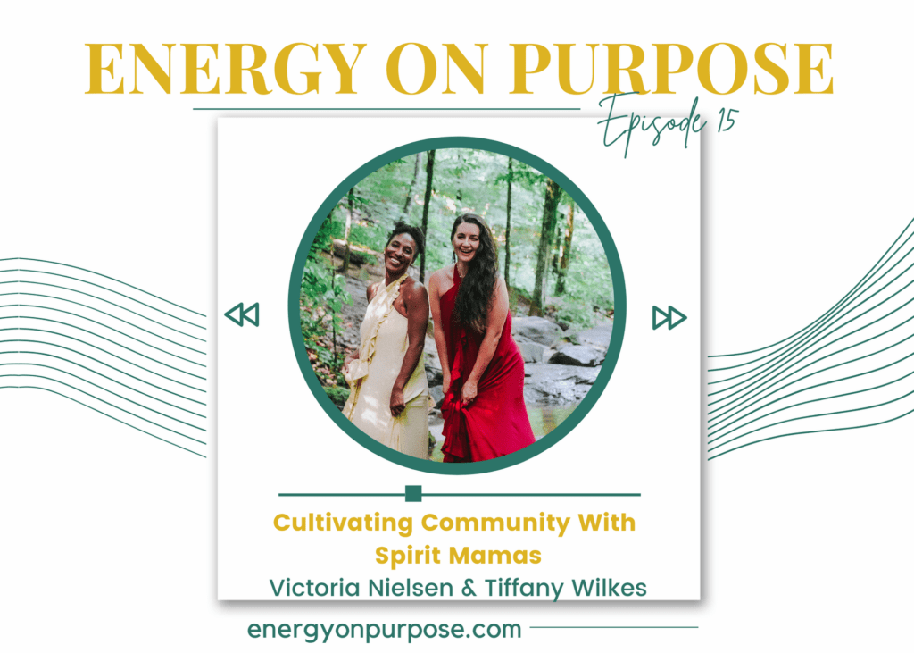 Cultivating Community With Spirit Mamas | Energy On Purpose