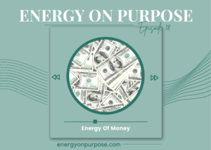 Energy Of Money | Energy On Purpose